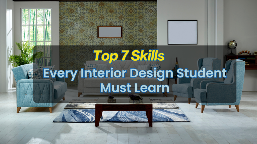 Top 7 Skills Every Interior Design Student Must Learn 17 Top 10 Skills Every Interior Design Student Must Learn