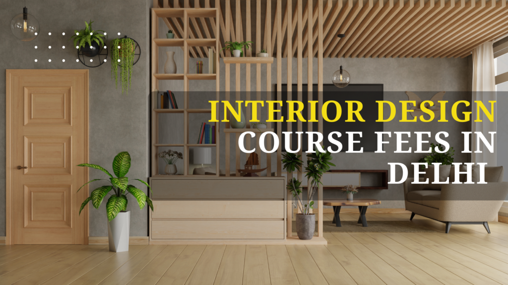Interior Design Course Fees in Delhi