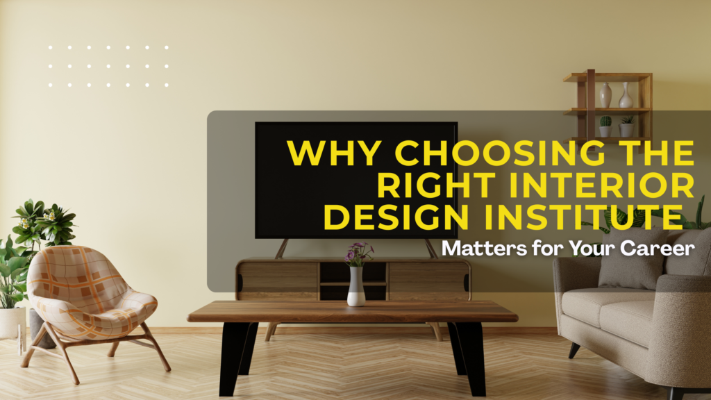 Why Choosing the Right Interior Design Institute